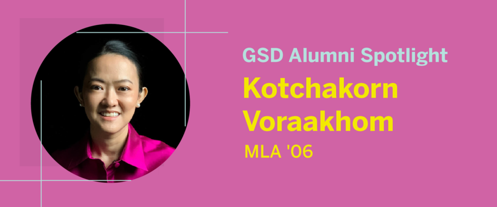 headshot of Kotch on fuchsia background with text of GSD Alumni Spotlight: Kotchakorn Voraakhom MLA ’06