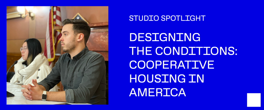Banner graphic with image of students participating in the option studio and teh text "Studio Spotlight: Designing the Conditions: Cooperative Housing in America" in white letters on a blue background